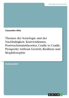 Cover for Cassandra Goetz · Themen der Soziologie und der Nachhaltigkeit. Konvivialismus, Postwachstumstheorien, Cradle to Cradle, Prosperity without Growth, Resilienz und Biophilosophie (Paperback Book) (2021)