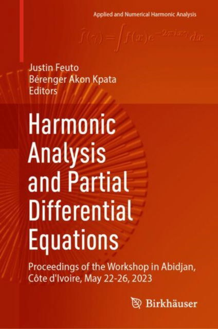 Cover for Harmonic Analysis and Partial Differential Equations: Proceedings of the Workshop in Abidjan, Cote d'Ivoire, May 22-26, 2023 - Applied and Numerical Harmonic Analysis (Hardcover Book) [2024 edition] (2024)