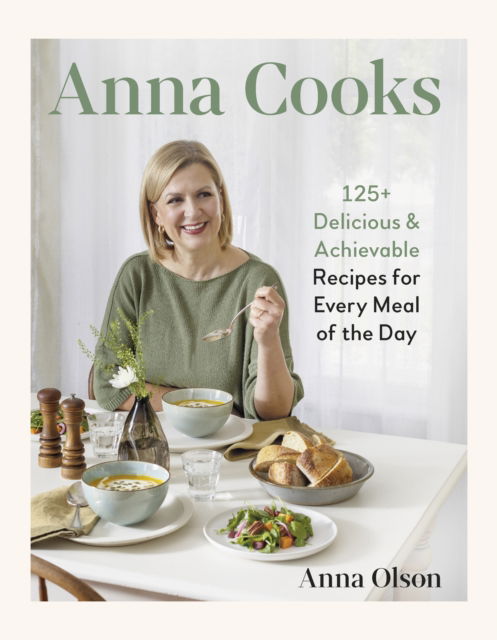 Cover for Anna Olson · Anna Cooks: 125+ Delicious &amp; Achievable Recipes for Every Meal of the Da (Gebundenes Buch) (2025)