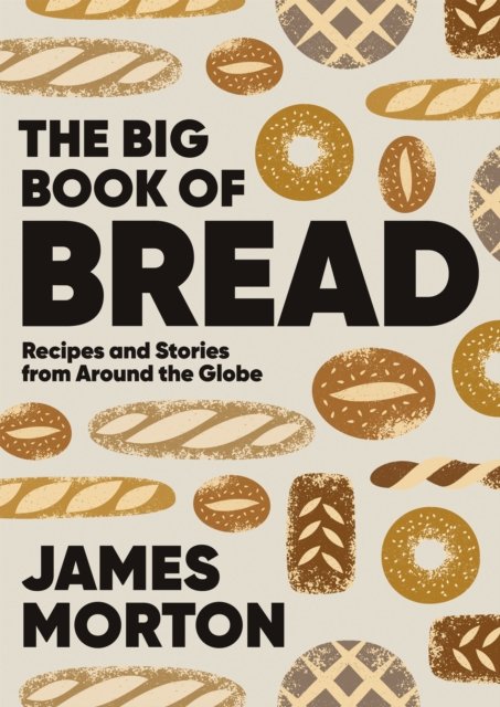 Cover for James Morton · The Big Book of Bread: Recipes and Stories From Around the Globe (Gebundenes Buch) (2024)