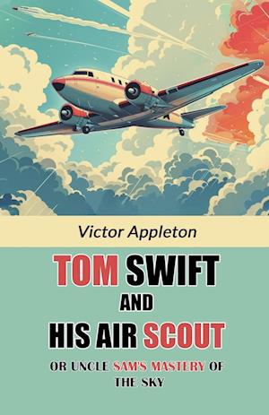 Cover for Victor Appleton · Tom Swift And His Air ScoutOr Uncle Sam's Mastery of the Sky (Edition2024) (Paperback Book) (2024)