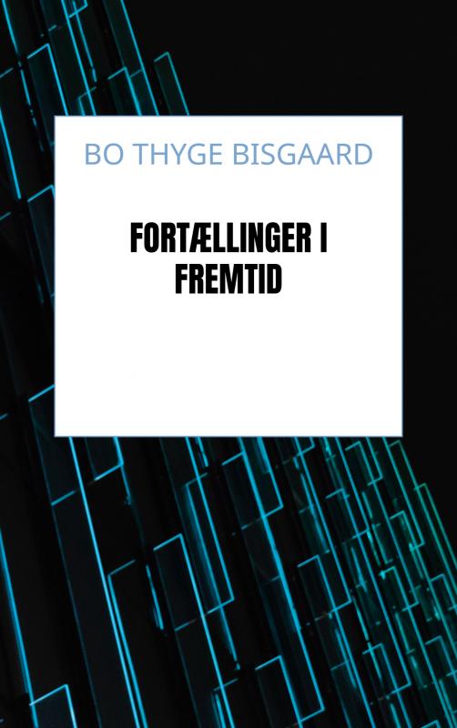 Cover for Bo Thyge Bisgaard · Fortællinger i Fremtid (Paperback Book) (2024)