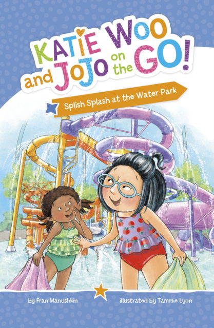 Splish Splash at the Water Park - Katie Woo and JoJo on the Go! - Fran Manushkin - Books - Capstone Global Library Ltd - 9781398259744 - March 13, 2025