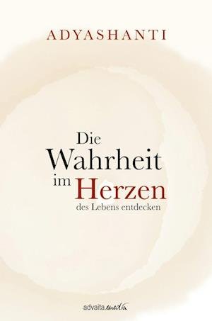 Cover for Adyashanti · Die Wahrheit im Herzen des Lebens entdecken (Buch) (2023)