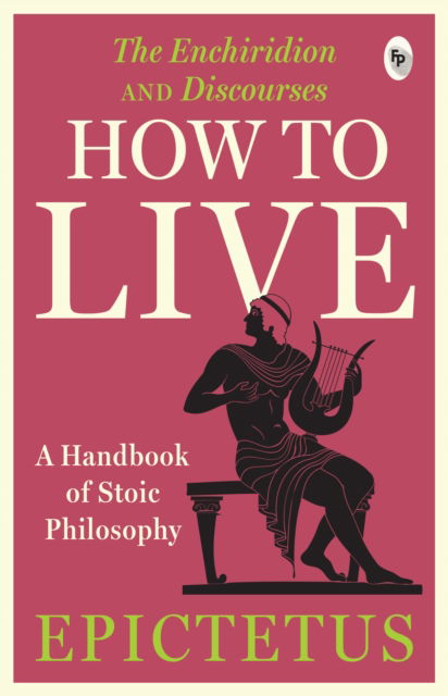 Cover for Epictetus · How to Live: A Handbook of Stoic Philosophy: Discourses and The Enchiridion by Epictetus - Popular Classics (Paperback Bog) (2024)