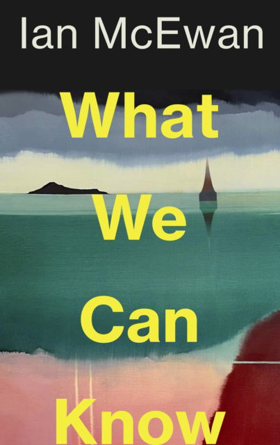 What We Can Know - Ian McEwan - Books - Random House UK - 9781787335745 - September 18, 2025