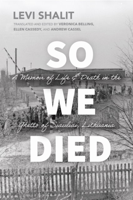 Cover for Levi Shalit · So We Died: A Memoir of Life and Death in the Ghetto of Siauliai, Lithuania - Jews and Judaism: History and Culture (Paperback Book) (2025)
