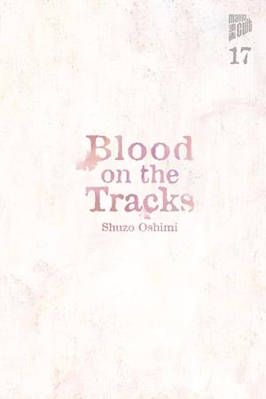 Cover for Shuzo Oshimi · Blood on the Tracks 17 (Book) (2025)