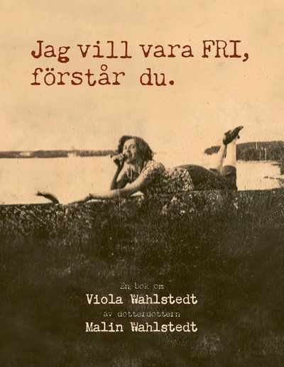 Cover for Malin Wahlstedt · Jag vill vara fri, förstår du? (Paperback Book) (2025)