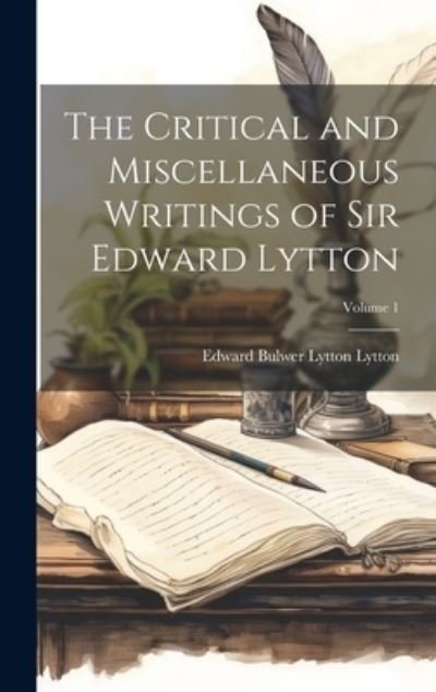 Cover for Edward Bulwer Lytton Lytton · Critical and Miscellaneous Writings of Sir Edward Lytton; Volume 1 (Book) (2023)