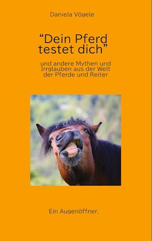 "Dein Pferd testet dich" - Daniela Vögele - Livros - tredition - 9783347961753 - 16 de junho de 2023