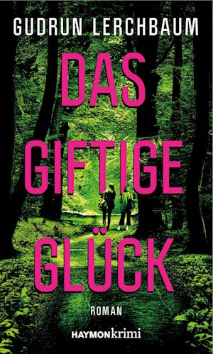 Das giftige Glück - Gudrun Lerchbaum - Books - Haymon Verlag - 9783709979754 - August 6, 2024