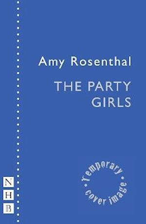 Cover for Amy Rosenthal · The Party Girls - NHB Modern Plays (Paperback Book) (2025)