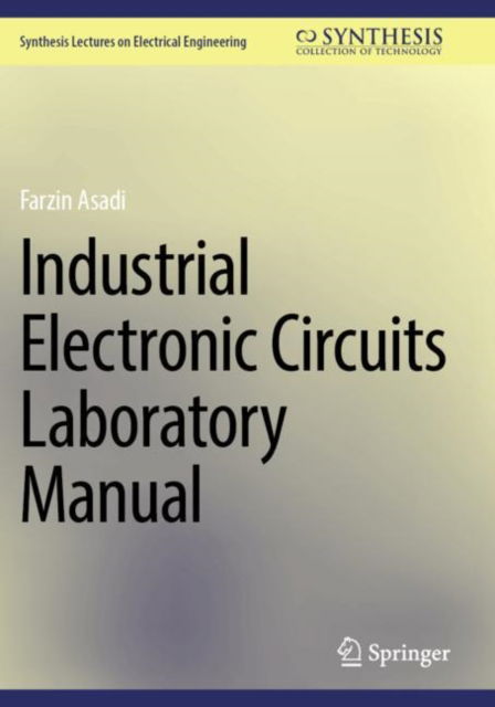 Cover for Farzin Asadi · Industrial Electronic Circuits Laboratory Manual - Synthesis Lectures on Electrical Engineering (Paperback Book) (2025)