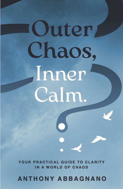 Cover for Anthony Abbagnano · Outer Chaos, Inner Calm: your practical guide to clarity in a world of chaos (Paperback Bog) (2025)
