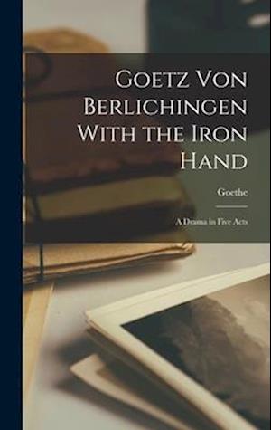 Cover for Goethe · Goetz Von Berlichingen with the Iron Hand (Bog) (2022)