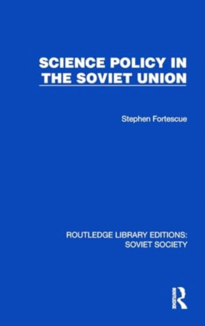 Stephen Fortescue · Science Policy in the Soviet Union - Routledge Library Editions: Soviet Society (Hardcover Book) (2024)