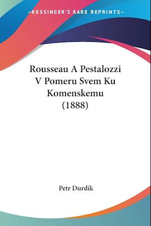 Cover for Petr Durdik · Rousseau A Pestalozzi V Pomeru Svem Ku Komenskemu (1888) (Paperback Book) (2009)