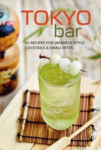 Tokyo Bar: 65 Recipes for Japanese-Style Cocktails & Small Bites - Small, Ryland Peters & - Książki - Ryland, Peters & Small Ltd - 9781788796767 - 11 marca 2025