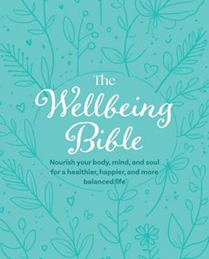 Cover for CICO Books · The Wellbeing Bible: Nourish Your Body, Mind, and Soul for a Healthier, Happier, and More Balanced Life (Gebundenes Buch) (2026)