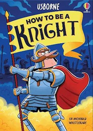 How to be a Knight - How to be a... - Sam Taplin - Bøger - Usborne Publishing Ltd - 9781836043768 - 12. marts 2026