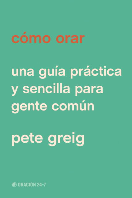 Cover for Pete Greig · Como orar (Paperback Book) (2025)