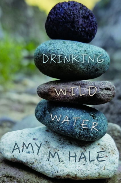 Cover for Amy M. Hale · Drinking Wild Water: Essays - Voice in the American West (Paperback Book) (2025)