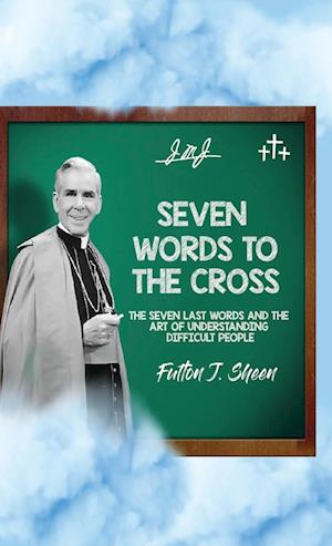 Cover for Fulton J. Sheen · Seven Words to the Cross (Book) (2023)