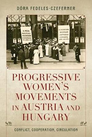 Cover for Fedeles-Czeferner, Dora (Hungarian Academy of Sciences) · Progressive Women's Movements in Austria and Hungary: Conflict, Cooperation, Circulation - Studies in Hungarian History (Hardcover Book) (2025)