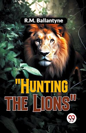 Cover for R.M. Ballantyne · &quot;Hunting the Lions&quot; (Paperback Book) (2023)