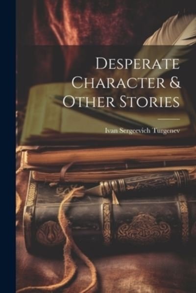 Cover for Ivan Sergeevich Turgenev · Desperate Character &amp; Other Stories (Book) (2023)