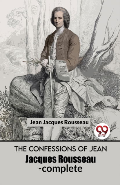 Cover for Jean Jacques Rousseau · The Confessions of Jean Jacques Rousseau- Complete (Paperback Book) (2023)