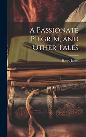 Cover for Henry James · Passionate Pilgrim, and Other Tales (Buch) (2023)