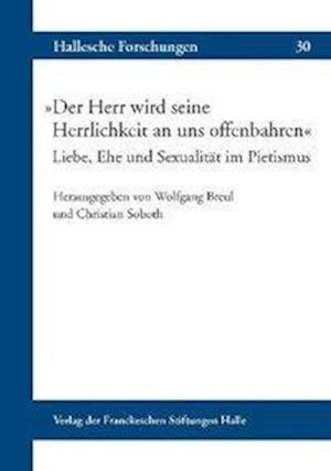 Der Herr Wird Seine Herrlichkeit an Uns Offenbahren Liebe, Ehe Und Sexualitat Im Pietismus - Wolfgang Breul - Książki - Harrassowitz - 9783447064774 - 1 grudnia 2011