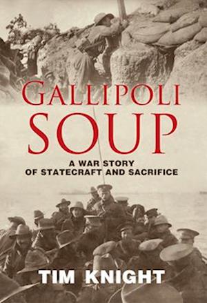 Cover for Tim Knight · Gallipoli Soup: A war story of statecraft and sacrifice (Paperback Book) (2025)