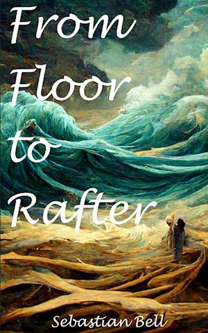 Cover for Sebastian Bell · From Floor to Rafter (Paperback Bog) (2023)