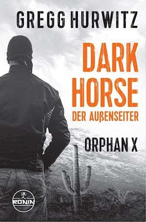 Cover for Gregg Hurwitz · Dark Horse. Der Außenseiter. Ein Orphan X Thriller (Bog) (2023)