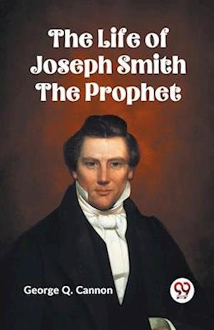 Cover for George Q. Cannon · The Life of Joseph Smith the Prophet (Paperback Bog) (2023)