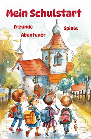 Cover for Nanja Holland · Mein Schulstart - Freunde, Spiele, Abenteuer - Mein erstes Schuljahr (Book) (2024)