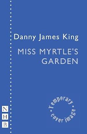 Cover for Danny James King · Miss Myrtle's Garden - NHB Modern Plays (Taschenbuch) (2025)