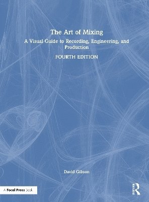 Cover for David Gibson · The Art of Mixing: A Visual Guide to Recording, Engineering, and Production (Hardcover Book) (2026)