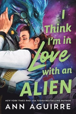 Cover for Ann Aguirre · I Think I'm in Love with an Alien (Paperback Book) (2025)