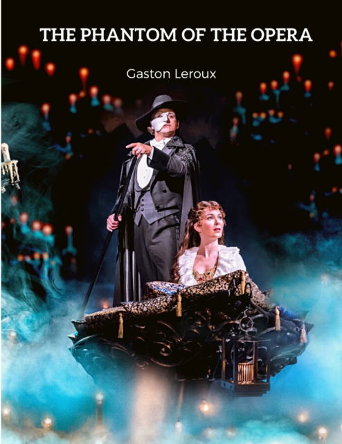 Cover for Gaston LeRoux · The Phantom of the Opera: A Remarkable Piece of Gothic Horror Literature (Paperback Book) (2024)