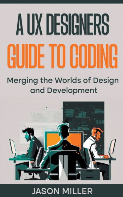 Cover for Jason Miller · A UX Designers Guide to Coding: Merging the Worlds of Design and Development (Paperback Book) (2023)