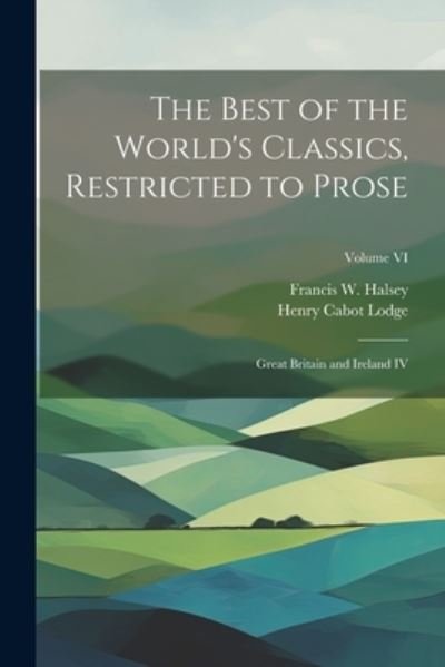 Cover for Henry Cabot Lodge · Best of the World's Classics, Restricted to Prose (Book) (2023)