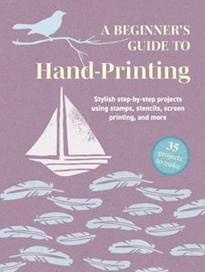 Cover for CICO Books · A Beginner's Guide to Hand-Printing: 35 projects to make: Stylish Step-by-Step Projects Using Stamps, Stencils, Screen Printing, and More (Paperback Book) (2026)