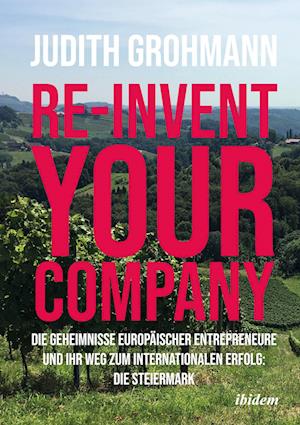 Cover for Judith Grohmann · Re-Invent Your Company : Die Geheimnisse Europäischer Entrepreneure und Ihr Weg Zum Internationalen Erfolg (Book) (2023)