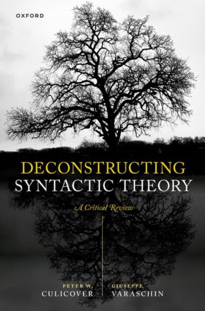 Cover for Culicover, Peter W. (Distinguished University Professor Emeritus, Distinguished University Professor Emeritus, The Ohio State University) · Deconstructing Syntactic Theory: A Critical Review (Hardcover Book) (2025)