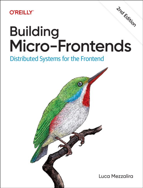Building Micro-Frontends: Distributed Systems for the Frontend - Luca Mezzalira - Livros - O'Reilly Media - 9781098170783 - 30 de novembro de 2025