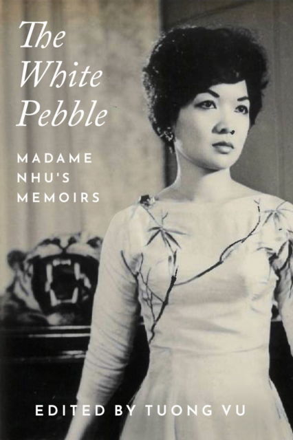 Cover for Ngo Ðinh Nhu · The White Pebble: Madame Nhu's Memoirs - Peace and Conflict (Paperback Book) (2025)